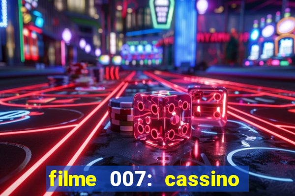 filme 007: cassino royale completo dublado youtube